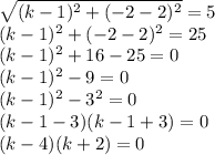 \sqrt{(k-1)^2+(-2-2)^2} =5 \\ (k-1)^2+(-2-2)^2=25 \\ (k-1)^2+16-25=0 \\ (k-1)^2-9=0 \\ (k-1)^2-3^2=0 \\ (k-1-3)(k-1+3)=0 \\ (k-4)(k+2)=0