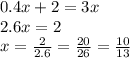 0.4x + 2 = 3x \\ 2.6x = 2 \\ x = \frac{2}{2.6} = \frac{20}{26} = \frac{10}{13}