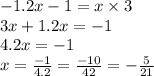 - 1.2x - 1 = x \times 3 \\ 3x + 1.2x = - 1 \\ 4.2x = - 1 \\ x = \frac{ - 1}{4.2} = \frac{ - 10}{42} = - \frac{5}{21}