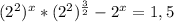 (2^2)^x*(2^2)^{ \frac{3}{2} }-2^x=1,5