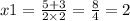 x1 = \frac{5 + 3}{2 \times 2} = \frac{8}{4} = 2