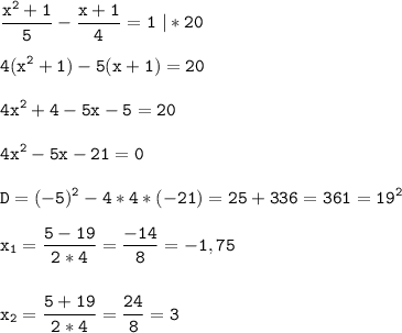 \tt\displaystyle \frac{x^{2} +1}{5}-\frac{x+1}{4}=1\ |*20\\\\4(x^{2} +1)-5(x+1)=20\\\\4x^{2} +4-5x-5=20\\\\4x^{2} -5x-21=0\\\\D=(-5)^{2} -4*4*(-21)=25+336=361=19^{2} \\\\x_1=\frac{5-19}{2*4}=\frac{-14}{8}=-1,75\\\\\\x _2=\frac{5+19}{2*4}=\frac{24}{8}=3