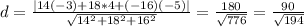 d= \frac{|14(-3)+18*4+(-16)(-5)|}{ \sqrt{14^2+18^2+16^2} } = \frac{180}{ \sqrt{776} } = \frac{90}{ \sqrt{194} }