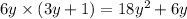 6y \times (3y + 1) = 18 {y}^{2} + 6y