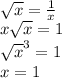 \\ \sqrt{x} = \frac{1}{x} \\ x \sqrt{x} = 1 \\ { \sqrt{x} }^{3} = 1 \\ x = 1