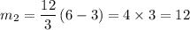 m_2 = \dfrac{12}{3}\left(6 - 3\right) = 4\times 3 = 12