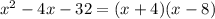 x^{2} -4x-32=(x+4)(x-8)