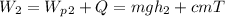 W_2 = W_p_2 + Q = mgh_2 + cmT