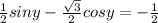 \frac{1}{2}siny- \frac{ \sqrt{3} }{2} cosy=- \frac{1}{2} &#10;