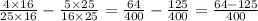 \frac{4 \times 16}{25 \times 16} - \frac{5 \times 25}{16 \times 25} = \frac{64}{400} - \frac{125}{400} = \frac{64 - 125}{400}