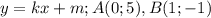 y=kx+m;A(0;5),B(1;-1)