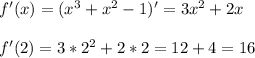 f'(x) = (x^3+x^2-1)' = 3x^2 +2x \\ \\ f'(2) = 3*2^2 +2*2 = 12 + 4 = 16