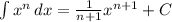\int\limits {x^n} \, dx = \frac{1}{n+1} x^{n+1} +C