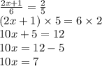 \frac{2x + 1}{6} = \frac{2}{5 } \\ (2x + 1) \times 5 = 6 \times 2 \\ 10x + 5 = 12 \\ 10x = 12 - 5 \\ 10x = 7 \\