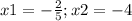 x1=- \frac{2}{5};x2=-4