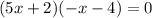 (5x+2)(-x-4)=0