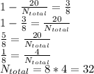 1-\frac{{20}}{N_{total}}= \frac{3}{8} \\&#10;1- \frac{3}{8} =\frac{{20}}{N_{total}}\\&#10; \frac{5}{8} =\frac{{20}}{N_{total}}\\&#10; \frac{1}{8} =\frac{{4}}{N_{total}}\\&#10;N_{total}=8*4=32