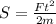 S= \frac{Ft^{2} }{2m}