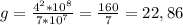 g= \frac{4^2*10^8}{7*10^7} = \frac{160}{7}=22,86