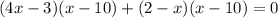 (4x-3)(x-10)+(2-x)(x-10)=0