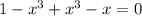 1-x^3+x^3-x=0