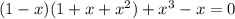 (1-x)(1+x+x^2)+x^3-x=0