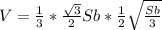 V=\frac{1}{3} *\frac{\sqrt{3} }{2} Sb*\frac{1}{2} \sqrt{\frac{Sb}{3} }