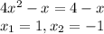 4 x^{2} -x=4-x&#10;\\x_{1}=1, x_{2}=-1