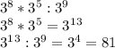 3^8*3^5:3^9\\3 ^ 8 * 3 ^5 = 3 ^ 1^3 \\&#10;3 ^ 1^3 : 3 ^ 9 = 3 ^ 4 = 81 \\