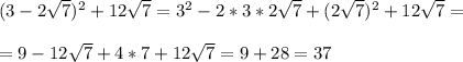 (3-2 \sqrt{7})^2+12 \sqrt{7}=3^2-2*3*2 \sqrt{7}+(2 \sqrt{7})^2+12 \sqrt{7}=\\\\= 9-12\sqrt{7}+4*7+12 \sqrt{7}=9+28=37