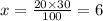 x = \frac{20 \times 30}{100} = 6