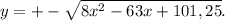 y=+- \sqrt{8x^2-63x+101,25}.