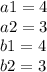 a1 = 4 \\ a2 = 3 \\ b1 = 4 \\ b2 = 3