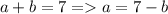 a + b = 7 = a = 7 - b