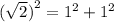 ( \sqrt{2} {)}^{2} = {1}^{2} + {1}^{2}