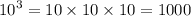 {10}^{3} = 10 \times 10 \times 10 = 1000