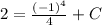 2= \frac{ (-1)^{4} }{4} +C