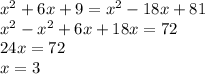 x^{2} + 6x + 9 = x^{2} - 18x + 81 \\ x ^{2} - x ^{2} + 6x + 18x = 72 \\ 24x = 72 \\ x = 3