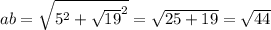 ab = \sqrt{5^{2}+ \sqrt{19}^{2} } = \sqrt{25+19} = \sqrt{44}