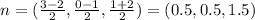 n = ( \frac{3-2}{2} , \frac{0-1}{2} ,\frac{1+2}{2} ) = (0.5, 0.5, 1.5)