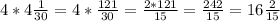 4* 4\frac{1}{30} =4* \frac{121}{30} = \frac{2*121}{15} = \frac{242}{15}=16 \frac{2}{15}