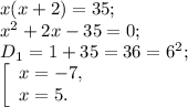x(x+2) =35;\\x^{2} +2x-35=0;\\D{_1}= 1+35=36=6^{2} ;\\ \left [\begin{array}{l} x= -7, \\ x = 5. \end{array} \right.