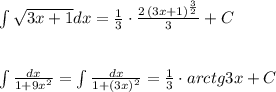 \int \sqrt{3x+1}dx= \frac{1}{3}\cdot \frac{2\, (3x+1)^{\frac{3}{2}}}{3} +C\\\\\\\int \frac{dx}{1+9x^2}=\int \frac{dx}{1+(3x)^2} = \frac{1}{3}\cdot arctg3x+C