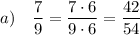 a) \quad \displaystyle \frac 7 9 = \frac{7\cdot 6}{9 \cdot 6} = \frac{42}{54}
