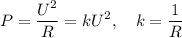 \displaystyle P= \frac{U^2}{R}=kU^2, \quad k= \frac{1}{R}