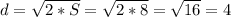 d= \sqrt{2*S} = \sqrt{2*8} = \sqrt{16}=4