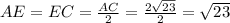 AE=EC= \frac{AC}{2} = \frac{2 \sqrt{23} }{2} = \sqrt{23}