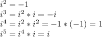 i^2 = -1 \\ i^3 =i^2 *i= -i \\ i^4 = i^2 *i^2 = -1*(-1) =1 \\ i^5 = i^4 *i = i