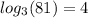 log_{3}(81) = 4