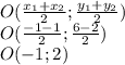 O( \frac{x_{1}+x_{2}}{2}; \frac{y_{1} + y_{2}}{2} ) \\ O( \frac{-1-1}{2}; \frac{6-2}{2} ) \\ O(-1; 2)